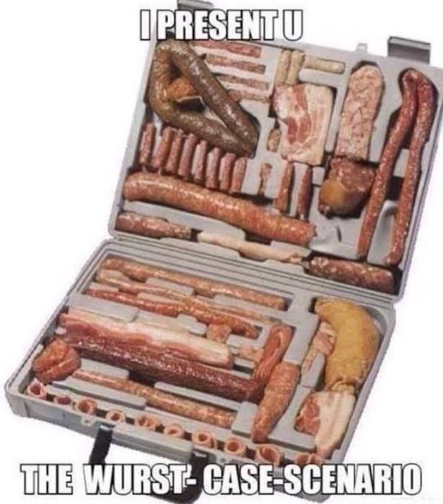 Click image for larger version

Name:	Wurst Case.jpg
Views:	264
Size:	111.8 KB
ID:	89624